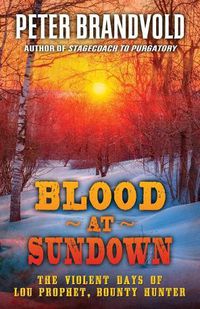 Cover image for Blood at Sundown: The Violent Days of Lou Prophet, Bounty Hunter