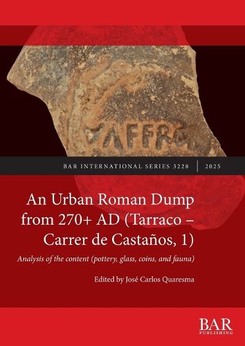 Cover image for An Urban Roman Dump from 270+ AD (Tarraco - Carrer de Castanos, 1)