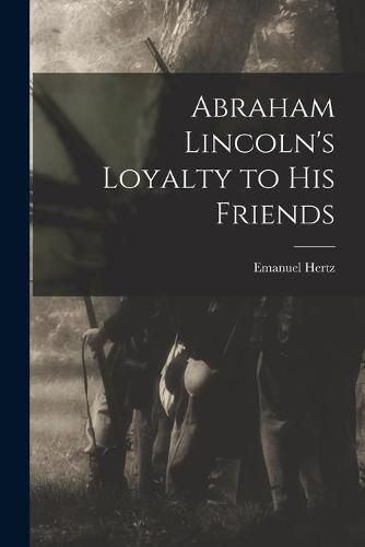 Abraham Lincoln's Loyalty to His Friends