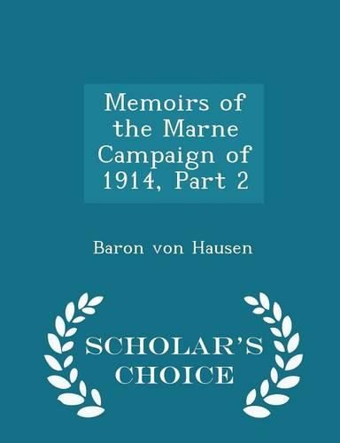 Cover image for Memoirs of the Marne Campaign of 1914, Part 2 - Scholar's Choice Edition