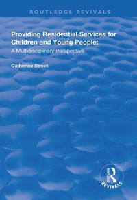 Cover image for Providing Residential Services for Children and Young People: A Multidisciplinary Perspective