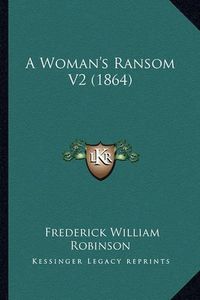 Cover image for A Woman's Ransom V2 (1864)