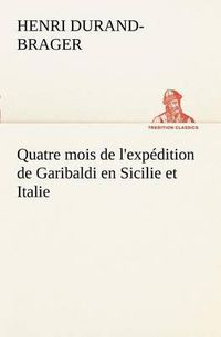 Cover image for Quatre mois de l'expedition de Garibaldi en Sicilie et Italie