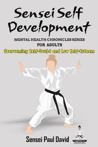 Sensei Self Development - Mental Health Chronicles Series - Overcoming Self-Doubt and Low Self-Esteem