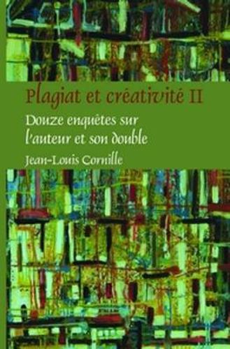 Cover image for Plagiat et Creativite II: Douze Enquetes sur l'Auteur et son Double