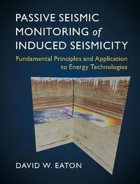 Cover image for Passive Seismic Monitoring of Induced Seismicity: Fundamental Principles and Application to Energy Technologies