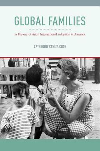 Cover image for Global Families: A History of Asian International Adoption in America