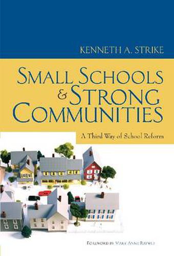 Cover image for Small Schools and Strong Communities: A Third Way of School Reform