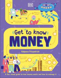 Cover image for Get To Know: Money: A Fun, Visual Guide to How Money Works and How to Look After It