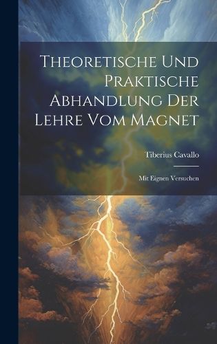Cover image for Theoretische Und Praktische Abhandlung Der Lehre Vom Magnet