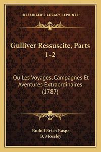 Cover image for Gulliver Ressuscite, Parts 1-2: Ou Les Voyages, Campagnes Et Aventures Extraordinaires (1787)