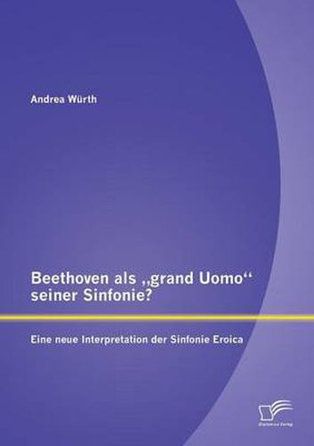 Cover image for Beethoven als  grand Uomo seiner Sinfonie? Eine neue Interpretation der Sinfonie Eroica