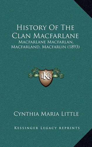 History of the Clan MacFarlane: MacFarlane Macfarlan, Macfarland, Macfarlin (1893)