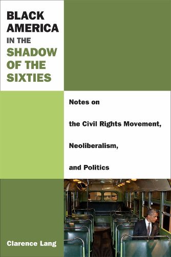 Cover image for Black America in the Shadow of the Sixties: Notes on the Civil Rights Movement, Neoliberalism, and Politics