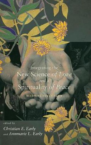 Cover image for Integrating the New Science of Love and a Spirituality of Peace: Becoming Human Again