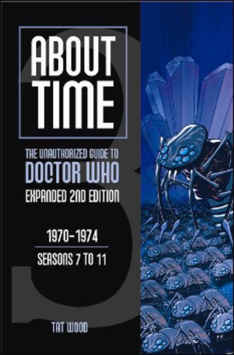 Cover image for About Time 3: The Unauthorized Guide to Doctor Who (Seasons 7 to 11): The Unauthorized Guide to Doctor Who 1970-1974 (Seasons 7 to 11)