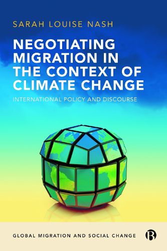 Negotiating Migration in the Context of Climate Change: International Policy and Discourse