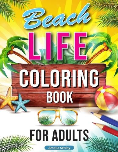 Cover image for Beach Life Coloring Book for Adults: Relaxing Beach Holiday Scenes, Beautiful Summer Designs for Stress Relief, Beach Coloring Book