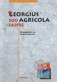 Cover image for Georgius Agricola, 500 Jahre: Wissenschaftliche Konferenz Vom 25. - 27. Marz 1994 in Chemnitz, Freistaat Sachsen