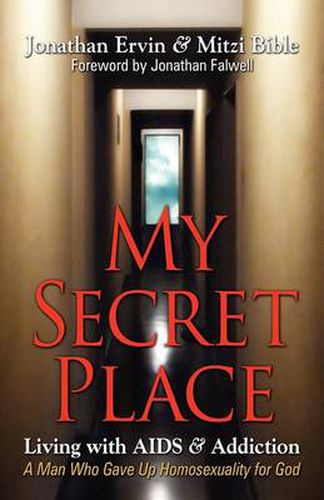 Cover image for My Secret Place: Living with AIDS & Addiction - A Man Who Gave Up Homosexuality for God