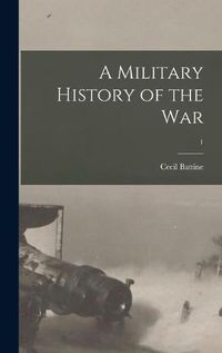 Cover image for A Military History of the War; 1