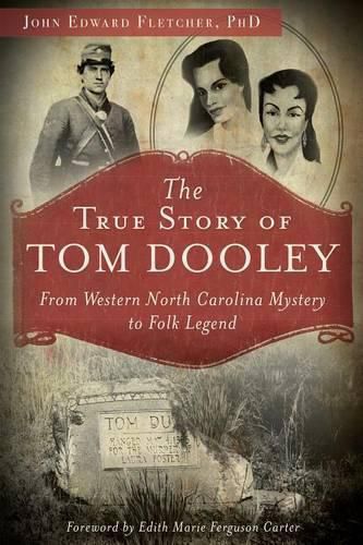 Cover image for The True Story of Tom Dooley: From Western North Carolina Mystery to Folk Legend