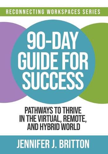 Cover image for 90-Day Guide for Success: Pathways to Thrive in the Virtual, Remote, and Hybrid World