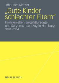 Cover image for Gute Kinder schlechter Eltern: Familienleben, Jugendfursorge und Sorgerechtsentzug in Hamburg, 1884-1914