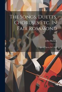 Cover image for The Songs, Duetts, Choruses Etc. In Fair Rosamond