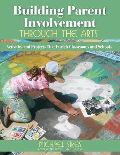 Cover image for Building Parent Involvement Through the Arts: Activities and Projects That Enrich Classrooms and Schools