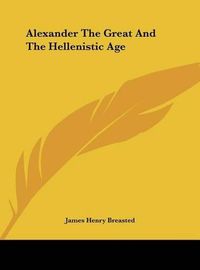 Cover image for Alexander the Great and the Hellenistic Age