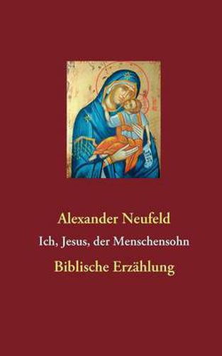 Cover image for Ich, Jesus, der Menschensohn: Biblische Erzahlung