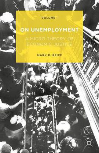 Cover image for On Unemployment: A Micro-Theory of Economic Justice: Volume 1