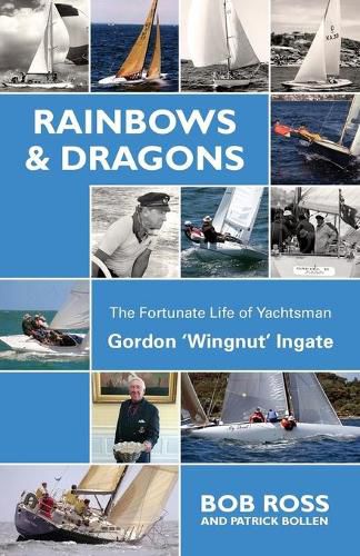 Rainbows & Dragons: The Fortunate Life of Yachtsman Gordon 'Wingnut' Ingate