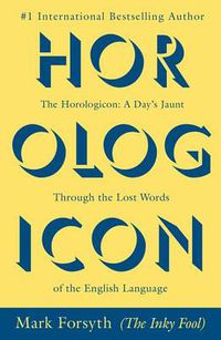 Cover image for The Horologicon: A Day's Jaunt Through the Lost Words of the English Language