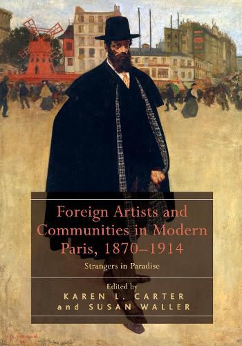 Cover image for Foreign Artists and Communities in Modern Paris, 1870-1914: Strangers in Paradise