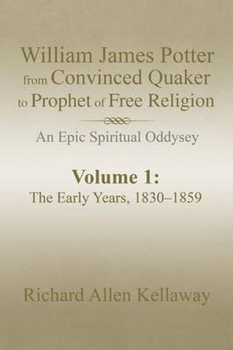 Cover image for William James Potter from Convinced Quaker to Prophet of Free Religion: An Epic Spiritual Oddysey