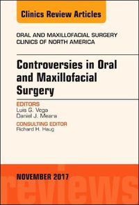 Cover image for Controversies in Oral and Maxillofacial Surgery, An Issue of Oral and Maxillofacial Clinics of North America