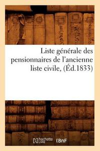 Cover image for Liste Generale Des Pensionnaires de l'Ancienne Liste Civile, (Ed.1833)