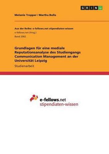 Cover image for Grundlagen Fur Eine Mediale Reputationsanalyse Des Studiengangs Communication Management an Der Universitat Leipzig