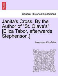 Cover image for Janita's Cross. by the Author of  St. Olave's  [Eliza Tabor, Afterwards Stephenson.] Vol. III.