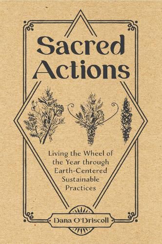 Cover image for Sacred Actions: Living the Wheel of the Year through Earth-Centered Sustainable Practices