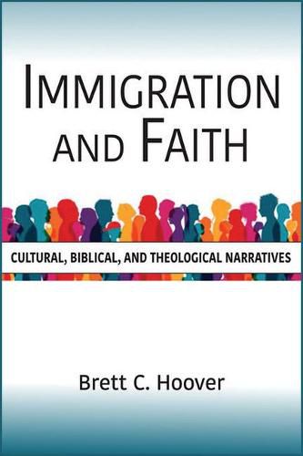 Cover image for Immigration and Faith: Cultural, Biblical, and Theological Narratives