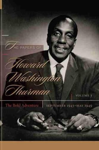 The Papers of Howard Washington Thurman: Volume 3: The Bold Adventure, September 1943 - May1949