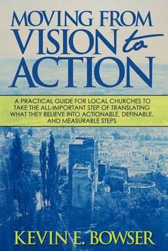 Cover image for Moving From Vision To Action: A practical guide for local churches to take the all-important step of translating what they believe into actionable, definable, and measurable steps