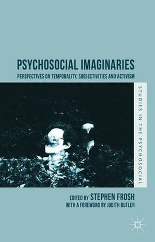 Psychosocial Imaginaries: Perspectives on Temporality, Subjectivities and Activism