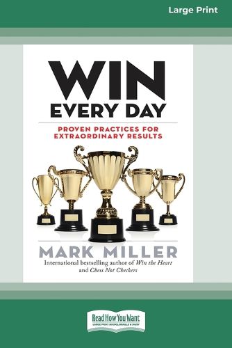 Cover image for Win Every Day: Proven Practices for Extraordinary Results (16pt Large Print Edition)