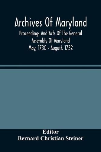 Archives Of Maryland; Proceedings And Acts Of The General Assembly Of Maryland May, 1730 - August, 1732