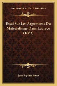 Cover image for Essai Sur Les Arguments Du Materialisme Dans Lucrece (1883)