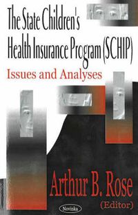 Cover image for State Children's Health Insurance Program (SCHIP): Issues & Analyses